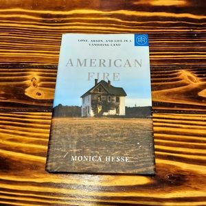 American Fire : Love, Arson, and Life in a Vanishing Land by Monica Hesse (BOTM)